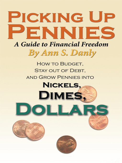 Title details for Picking up Pennies, a Guide to Financial Freedom by Ann S. Danly - Available
